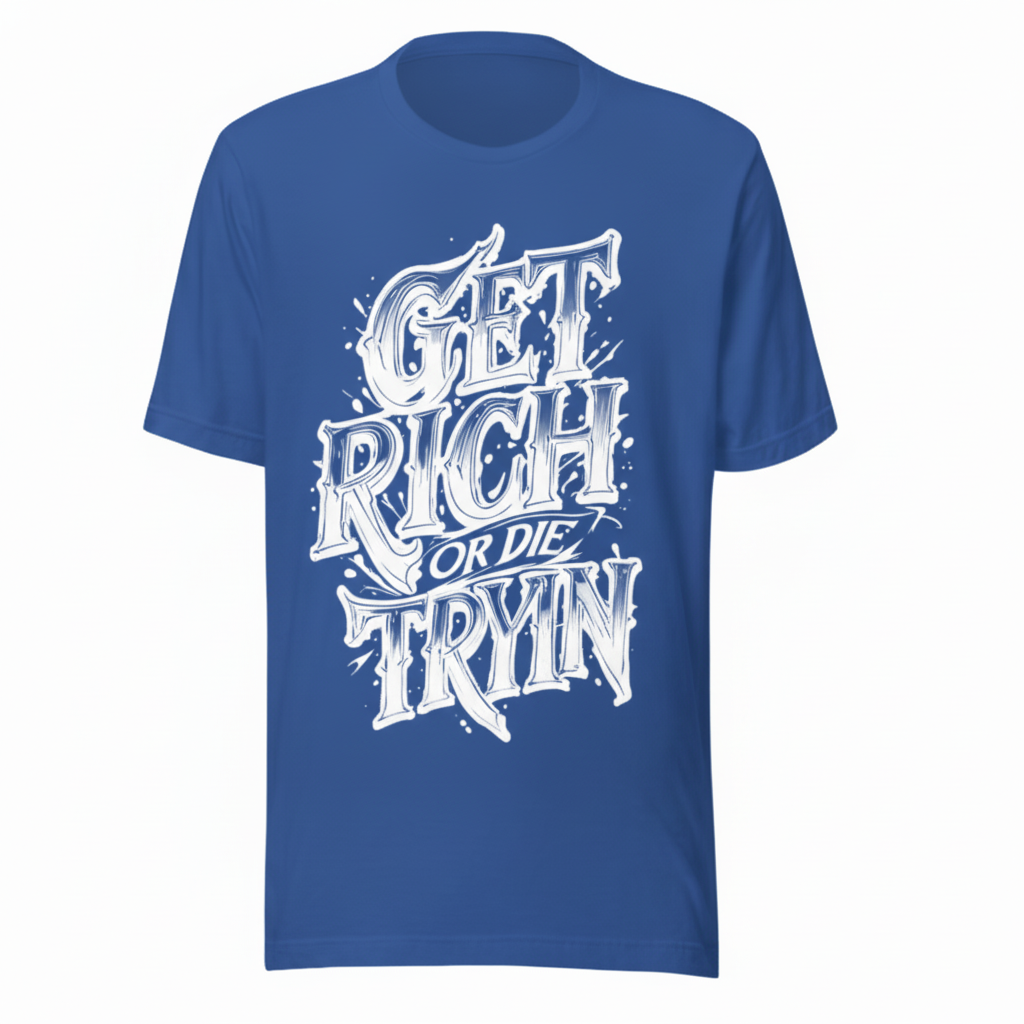 Blue custom printed t-shirt GET RICH OR DIE TRYIN design high quality fabric
